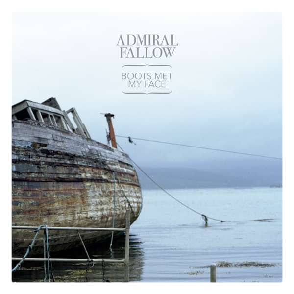 Boots Met My Face (download) - Admiral Fallow