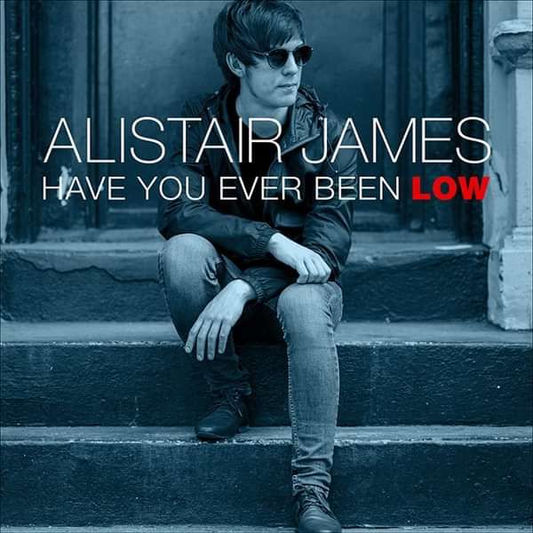 Have You Ever Been Low (single) - Alistair James