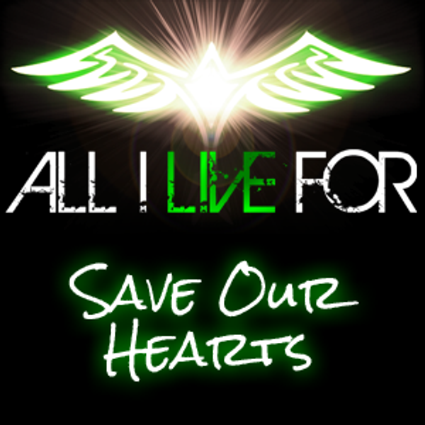 Save Our Hearts - ALL I LIVE FOR