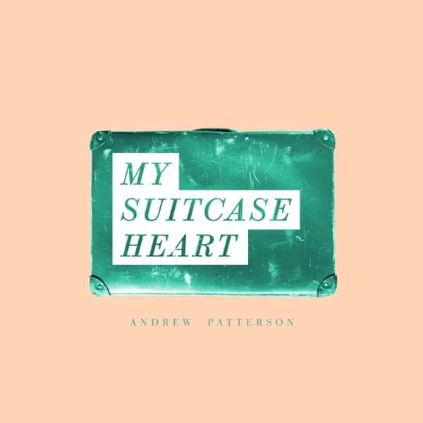 My Suitcase Heart - Andrew Patterson