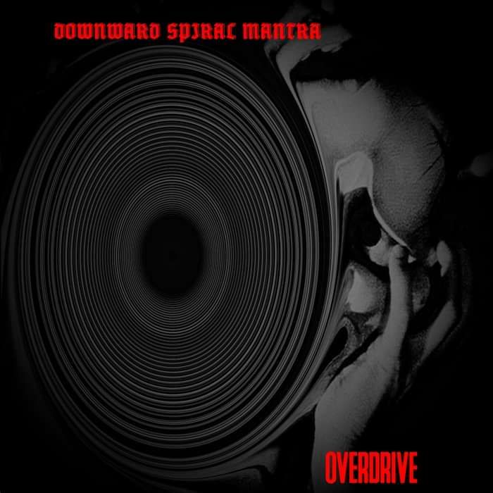 DOWNWARD SPIRAL MANTRA - OVERDRIVE (LP DEC 2017) - AngryScrat Records