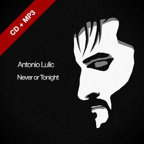 Never or Tonight EP CD + MP3 - Antonio Lulic