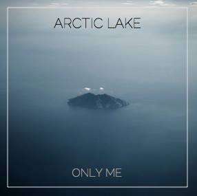 "Only Me" by Arctic Lake - Arctic Lake