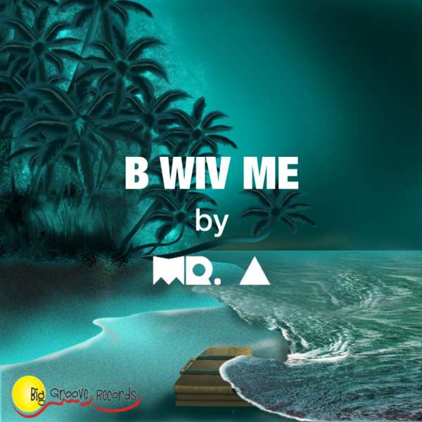 B Wiv Me by Mr A - Biggroove Music