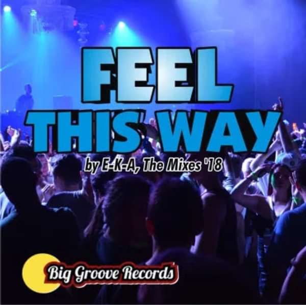 Feel This Way by EKA The Mixes - Biggroove Music