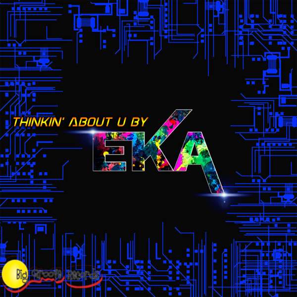 Thinkin About U by E-K-A ft Chiedza - Biggroove Music