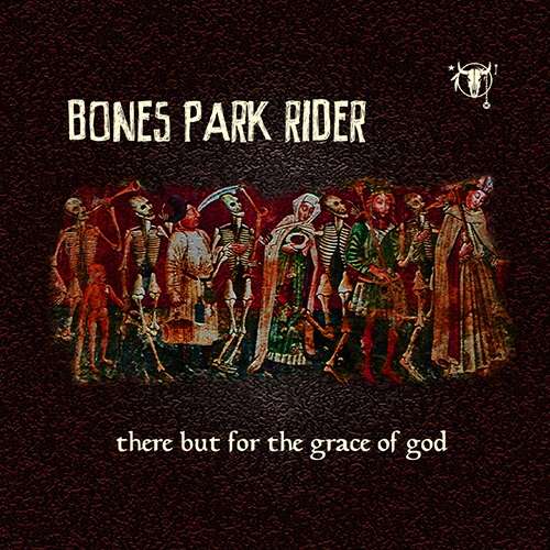 There But For The Grace Of God (CD) - Bones Park Rider