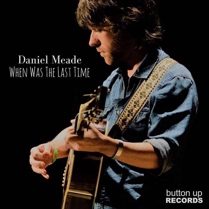 Daniel Meade: When Was The Last Time (CD) - Button Up Records