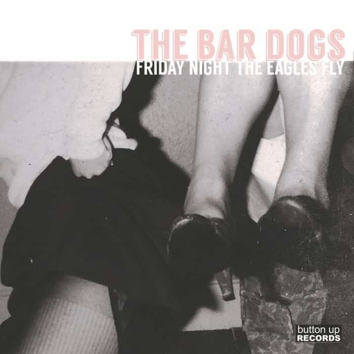 The Bar Dogs: Friday Night The Eagles Fly (CD) - Button Up Records