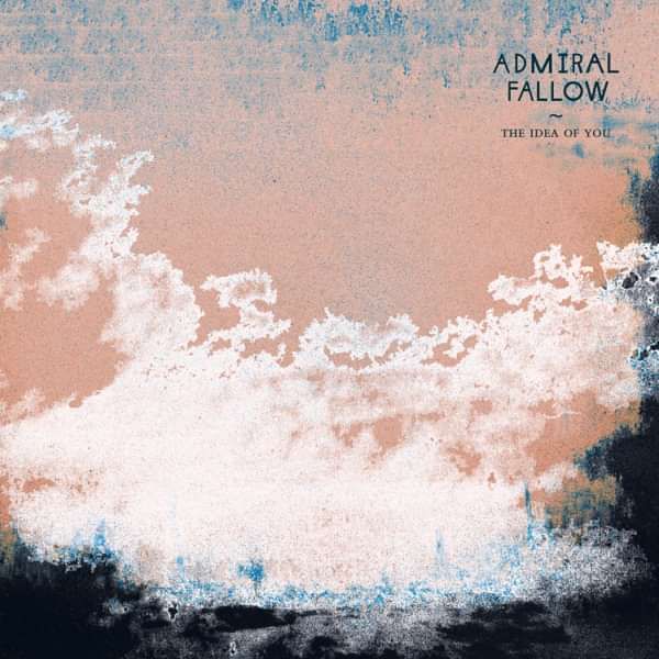 Admiral Fallow - The Idea Of You - Digital Album (2021) - Admiral Fallow