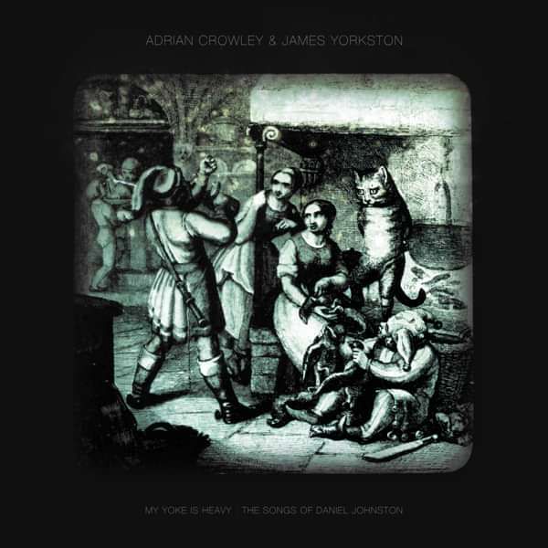 Adrian Crowley feat. James Yorkston - My Yoke Is Heavy: The Songs of Daniel Johnston' - CD Album (2013) - Adrian Crowley