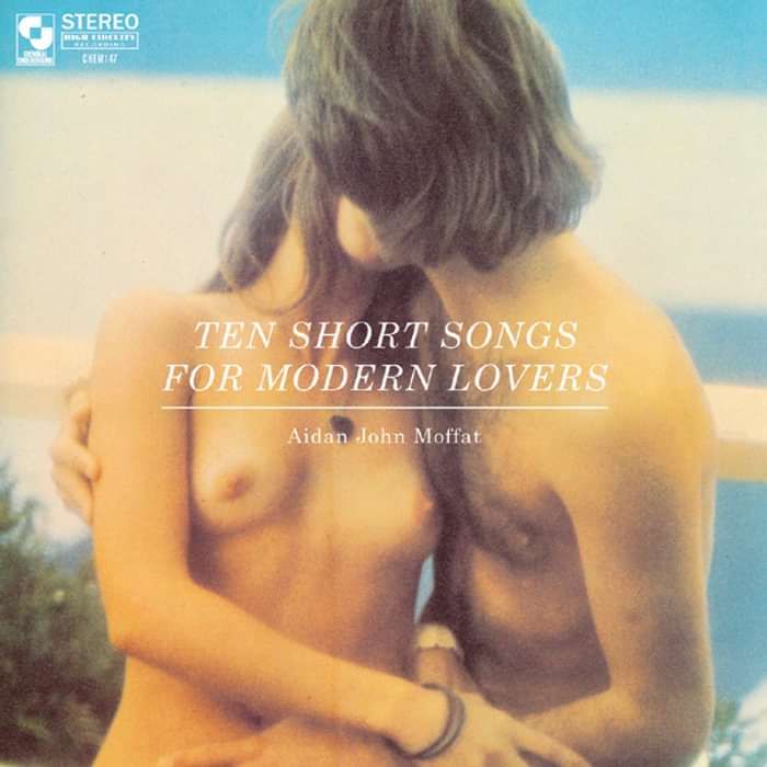 Aidan John Moffat - Ten Short Songs For Modern Lovers - Digital Mini-Album (2010) - Aidan Moffat