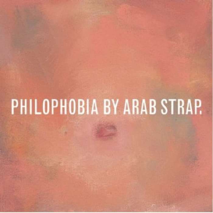 Arab Strap - Philophobia (Deluxe Edition) - Digital Album Reissue (2010) - Arab Strap