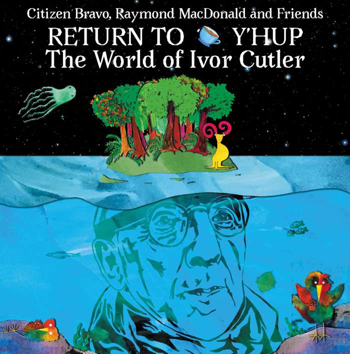 Citizen Bravo, Raymond MacDonald & Friends - Return To Y'Hup - The World Of Ivor Cutler - CD ALBUM (2020) - Citizen Bravo // Ivor Cutler