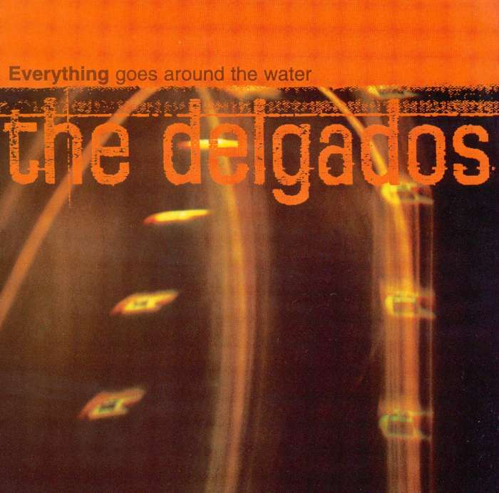 The Delgados - Everything Goes Around The Water - Digital Single (1998) - The Delgados