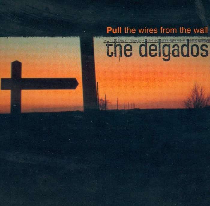 The Delgados - Pull The Wires From The Wall - Digital Single (1998) - The Delgados