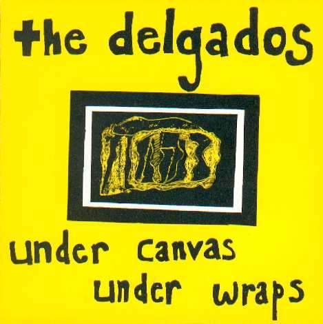 The Delgados - Under Canvas Under Wraps - Digital Single (1996) - The Delgados