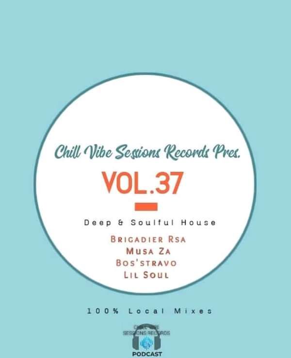 Chill Vibe Session Vol.37 Mixed By Lil Soul • Brigadier RSA • Musa ZA • UnmaskedMan • Deep Noah - Chill Vibe Sessions Records
