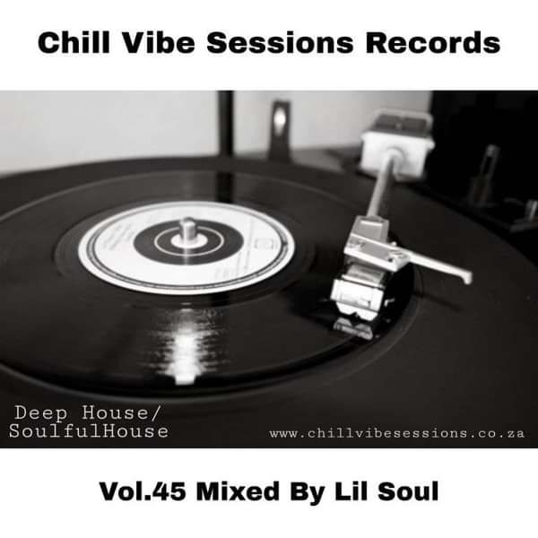 Chill Vibe Session Vol.45 Mixed By Lil Soul - Chill Vibe Sessions Records