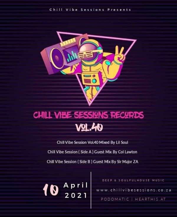 Chill Vibe Sessions Presents Vol.40 By Lil Soul • Col Lawton • Sir Major ZA - Chill Vibe Sessions Records