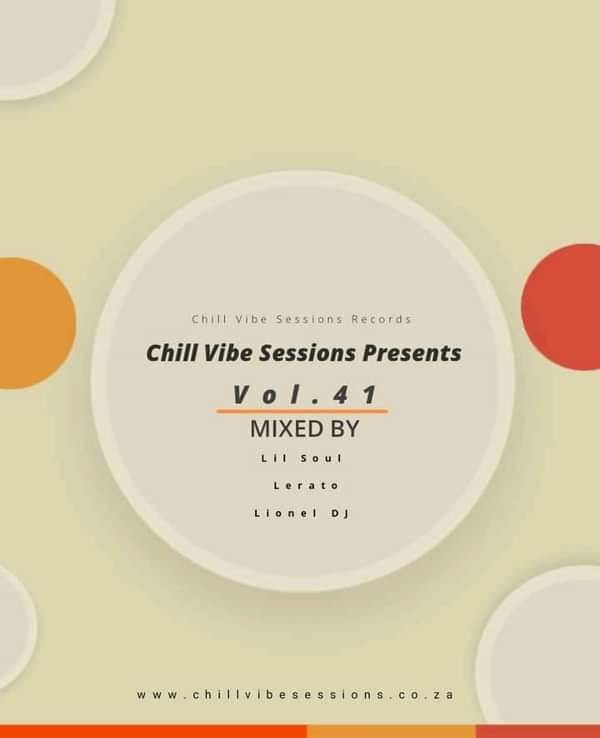 Chill Vibe Sessions Presents Vol.41 : By Lil Soul •Lerato • Lionel DJ - Chill Vibe Sessions Records