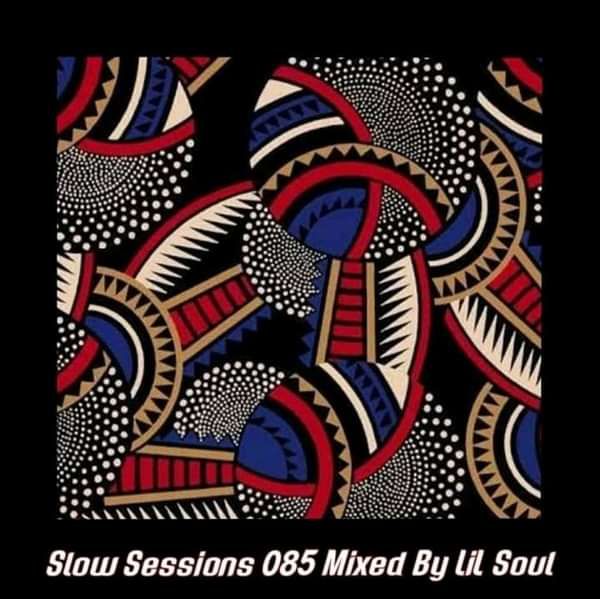 Slow Sessions 085 Mixed By Lil Soul ZA - Chill Vibe Sessions Records