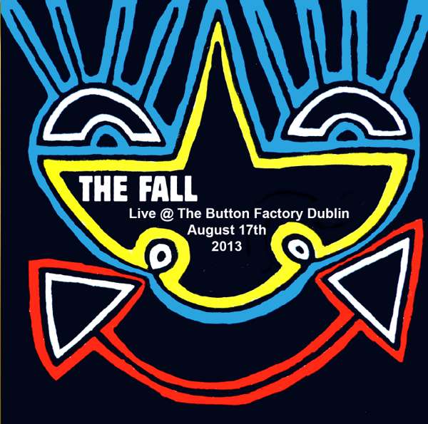 The Fall: Live at The Button Factory Dublin 17th August 2013 - Cog Sinister