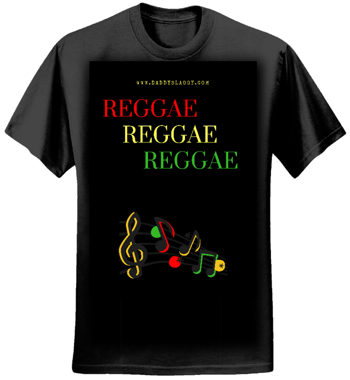Reggae Reggae Reggae T Shirt #REDUCED - Daddy Slaggy