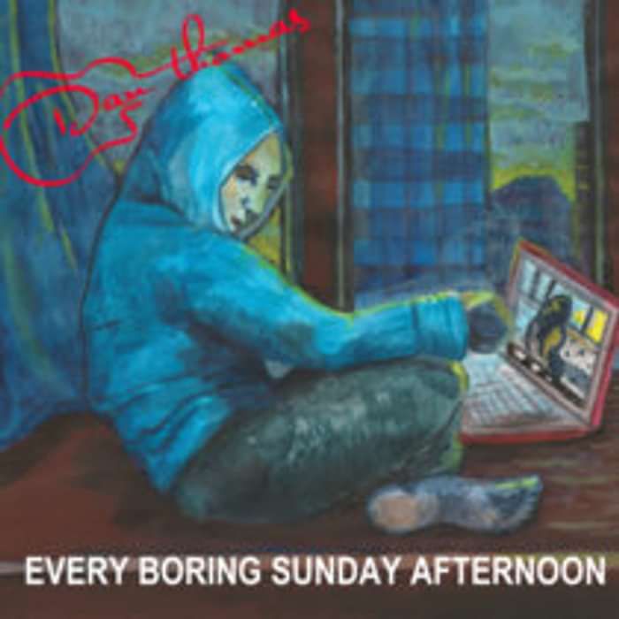 Every Boring Sunday Afternoon single (Digital Download - mp3 format) - Dan Thomas