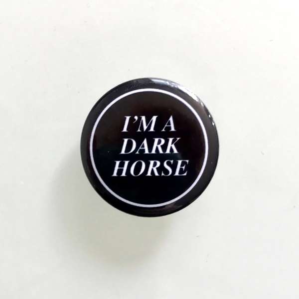 I'M A DARK HORSE pin badge - Dark Horses
