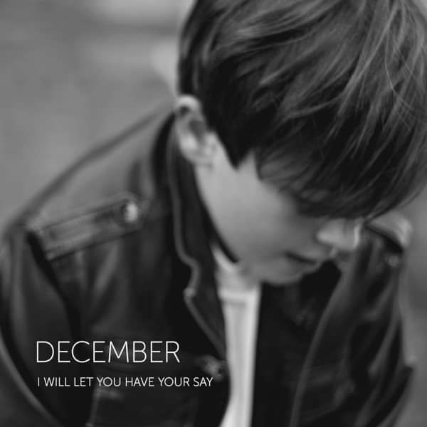 I Will Let You Have Your Say - December