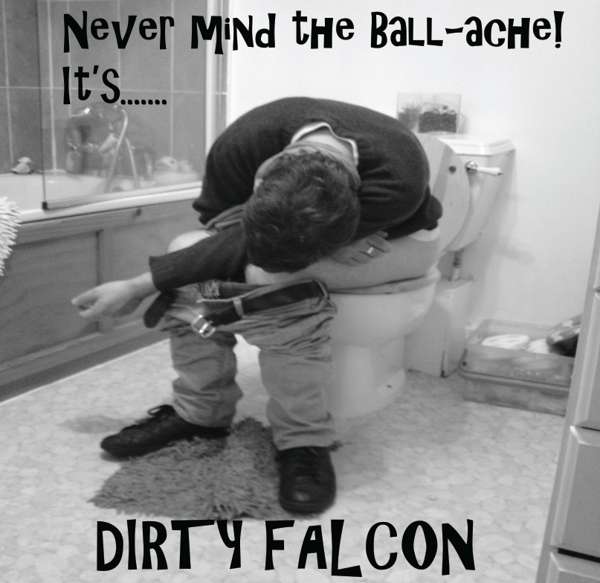 Never Mind the Ball-Ache it's.......Dirty Falcon - Dirty Falcon