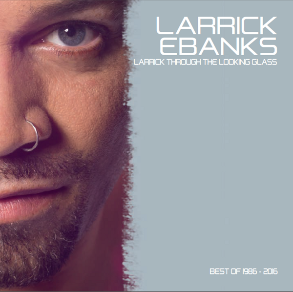 LARRICK EBANKS - LARRICK THROUGH THE LOOKING GLASS - BEST OF 1986 - 2016 - Drug Recordings