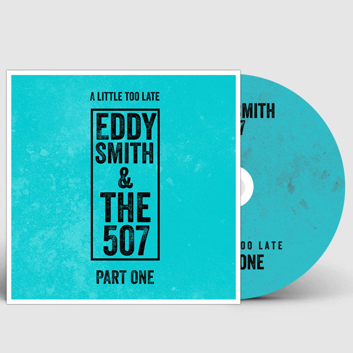 A Little Too Late: Part One (Signed CD + Download) - Eddy Smith & The 507