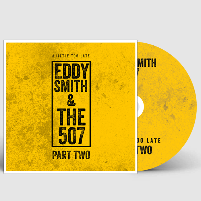 A Little Too Late: Part Two (Signed CD + Download) - Eddy Smith & The 507