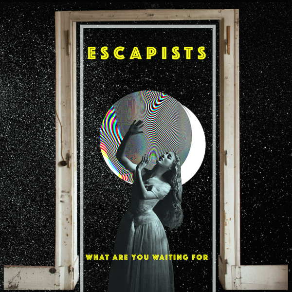 What Are You Waiting For - Digital Download - ESCAPISTS