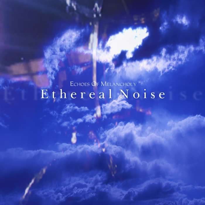 Echoes Of Melancholy EP - Ethereal Noise