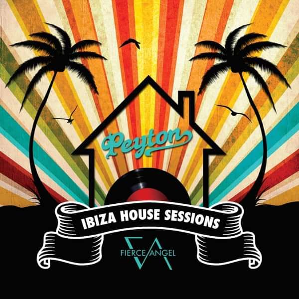 Peyton : The Ibiza House Sessions - Digital Download - Fierce Angel
