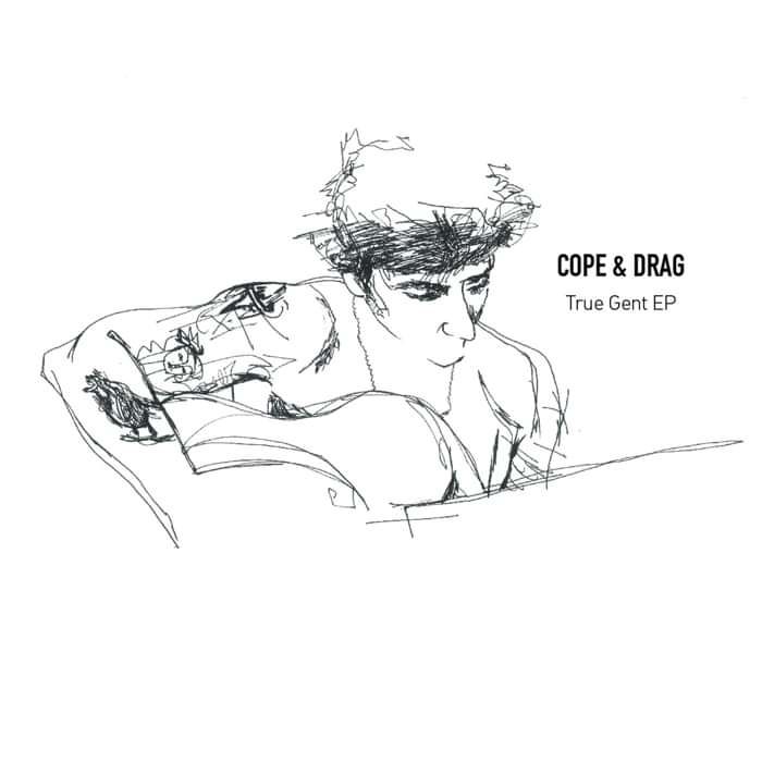 Cope & Drag — 'True Gent EP' Digital - First Love Records