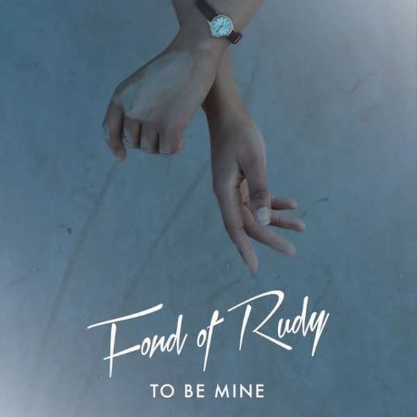 TO BE MINE [DOWNLOAD] - Fond Of Rudy