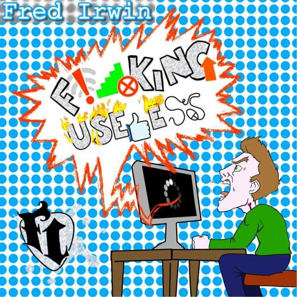 F***ing Useless (Digital Download) - Fred Irwin