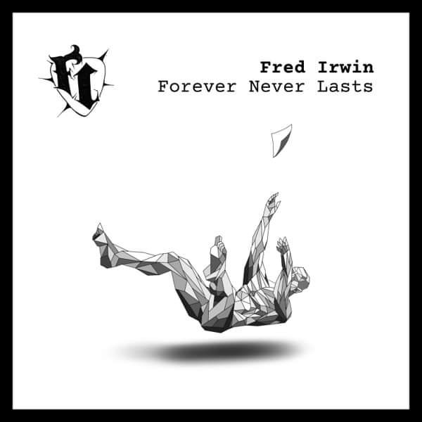Forever Never Lasts - Fred Irwin