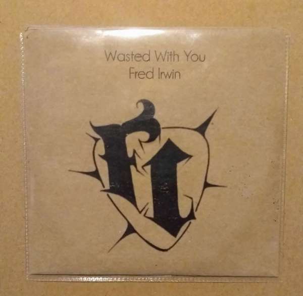 Wasted With You - Fred Irwin