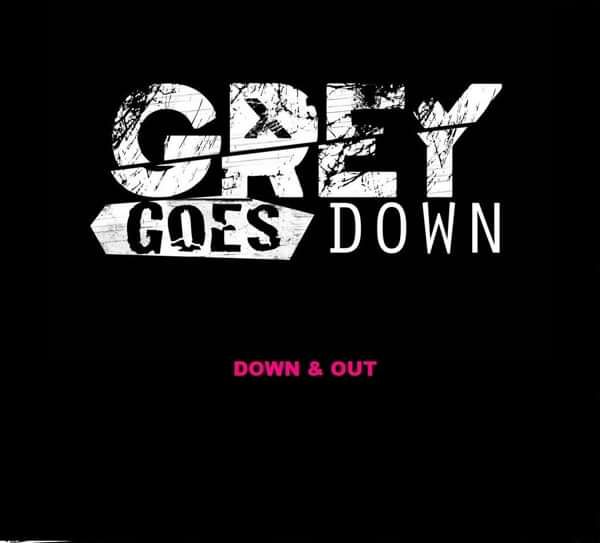 Down & Out - Grey Goes Down