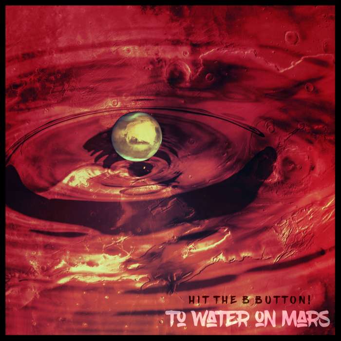 To Water On Mars EP - Hit The B Button!