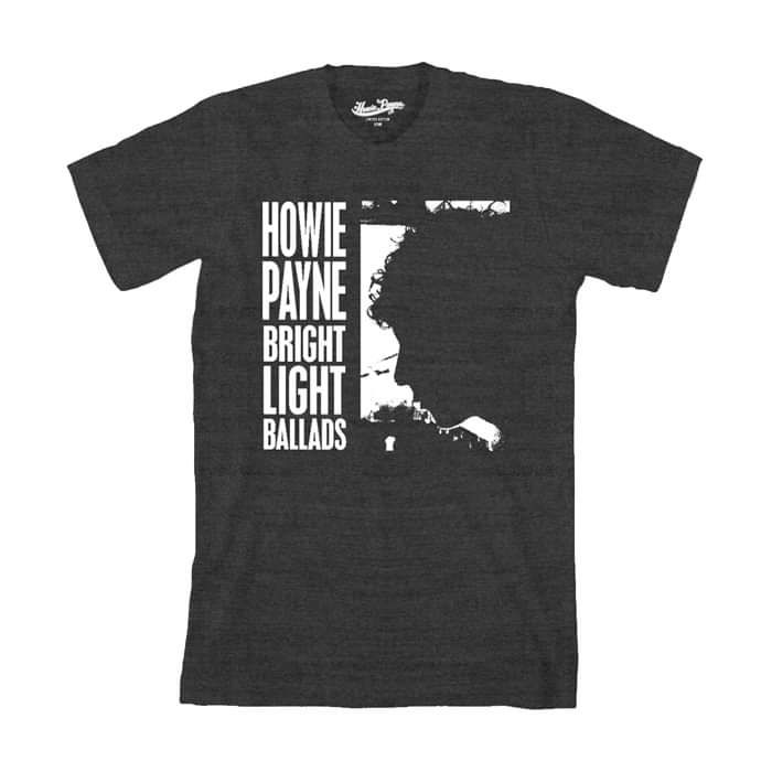 Howie Payne - Bright Light Ballads - Limited Edition High Quality Soft Cotton Charcoal T-shirt - Howie Payne