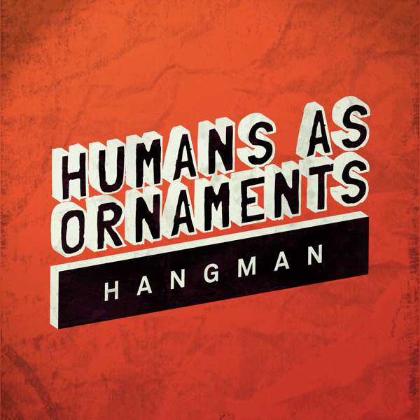 HANGMAN (Free Download) - Humans As Ornaments