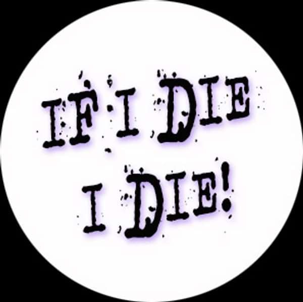 Pins - If I Die I Die!