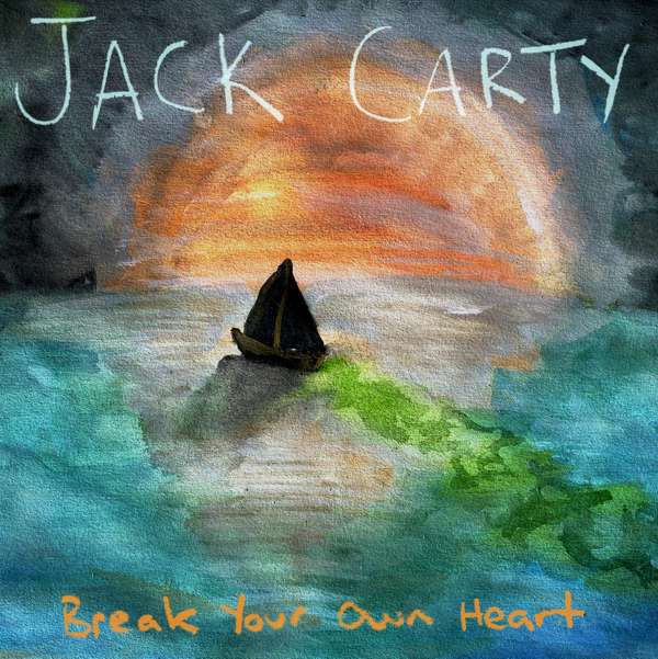 Break Your Own Heart - Digital Download - Jack Carty