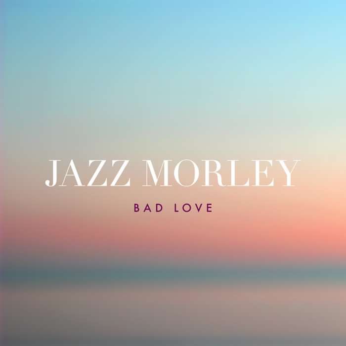 Bad Love - Jazz Morley